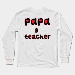 Papa and teacher Long Sleeve T-Shirt